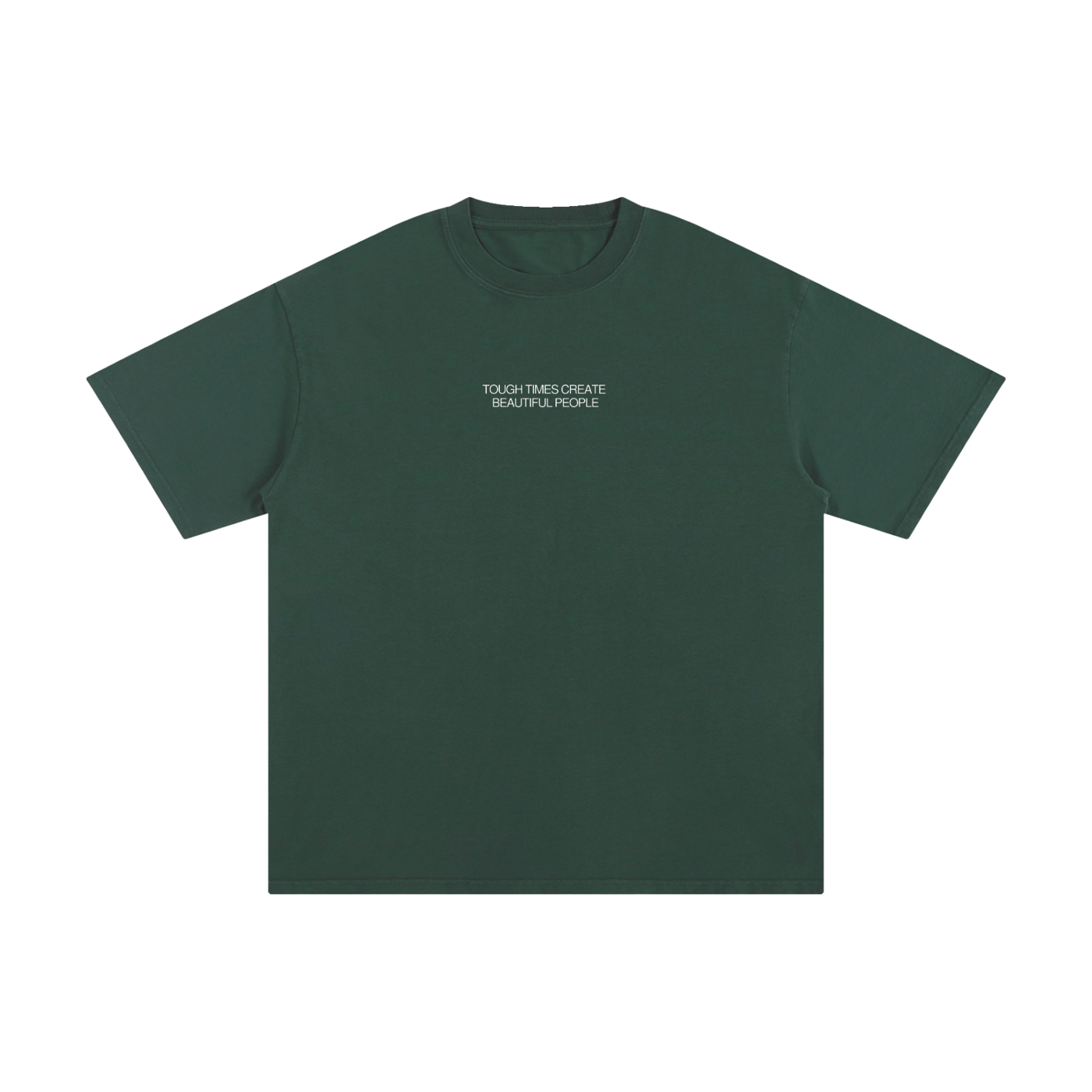"Tough Times Create Beautiful People" Tee - Forest