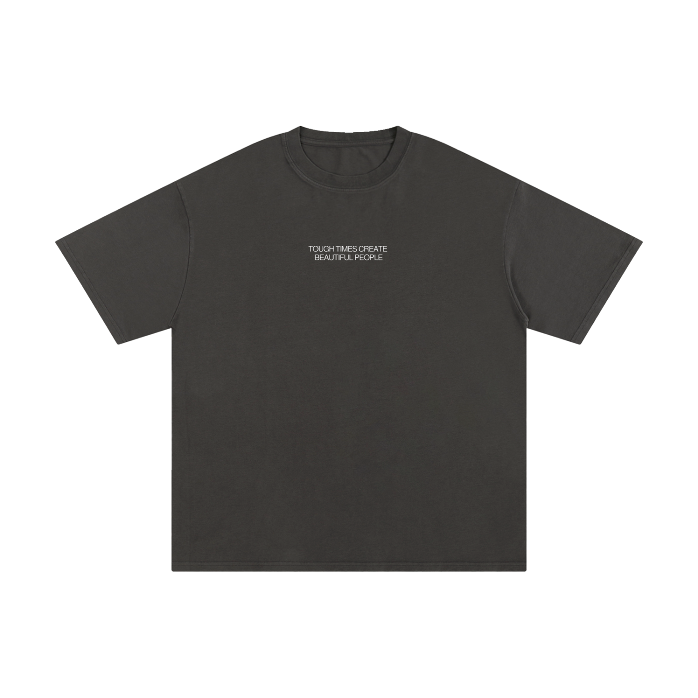 "Tough Times Create Beautiful People" Tee - Dark Gray