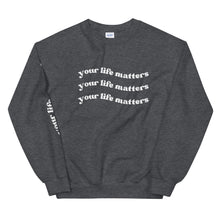 Load image into Gallery viewer, Your Life Matters Sweatshirt
