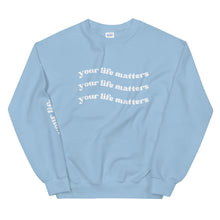 Load image into Gallery viewer, Your Life Matters Sweatshirt
