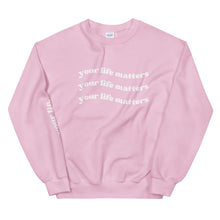 Load image into Gallery viewer, Your Life Matters Sweatshirt

