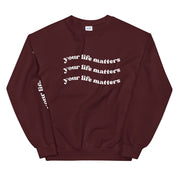 Your Life Matters Sweatshirt
