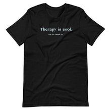 Load image into Gallery viewer, Therapy is cool. T-Shirt

